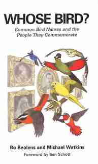 Whose Bird?: Common Bird Names and the People They Commemorate by Bo Beolens
