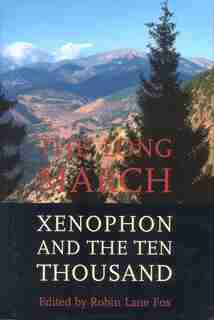 The Long March: Xenophon And The Ten Thousand by Robin Lane Fox