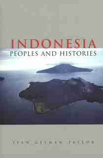 Indonesia: Peoples And Histories by Jean Gelman Taylor