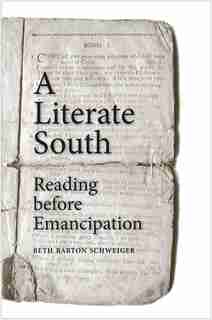 A Literate South: Reading Before Emancipation by Beth Barton Schweiger