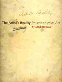 The Artist's Reality: Philosophies of Art by Mark Rothko