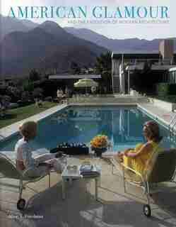 American Glamour and the Evolution of Modern Architecture by Alice T Friedman