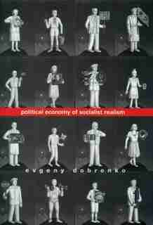 Political Economy of Socialist Realism by Evgeny Dobrenko