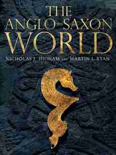 The Anglo-saxon World by Nicholas Higham
