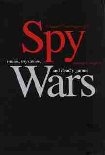 Spy Wars: Moles, Mysteries, and Deadly Games by Tennent H. Bagley