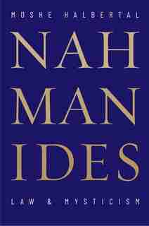 Nahmanides: Law And Mysticism by Moshe Halbertal