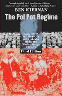 The Pol Pot Regime: Race, Power, And Genocide In Cambodia Under The Khmer Rouge, 1975-79 by BEN KIERNAN