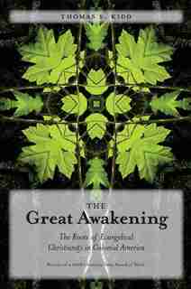 The Great Awakening: The Roots of Evangelical Christianity in Colonial America by Thomas S. Kidd