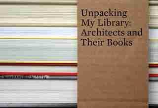 Unpacking My Library: Architects and their Books by Jo Steffens