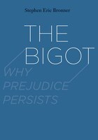 The Bigot: Why Prejudice Persists
