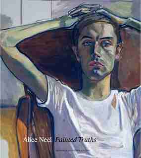 Alice Neel: Painted Truths by Barry Walker
