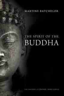 The Spirit of the Buddha by Martine Batchelor