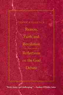 Reason, Faith, and Revolution: Reflections on the God Debate by Terry Eagleton