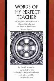 The Words of My Perfect Teacher: A Complete Translation of a Classic Introduction to Tibetan Buddhism by Patrul Rinpoche