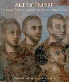 Art Of Empire: The Roman Frescoes And Imperial Cult Chamber In Luxor Temple by Michael Jones