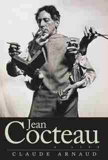 Jean Cocteau: A Life by Claude Arnaud