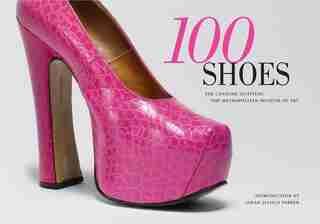 100 Shoes: The Costume Institute / The Metropolitan Museum of Art by Harold Koda