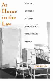 At Home in the Law: How the Domestic Violence Revolution Is Transforming Privacy by Jeannie Suk