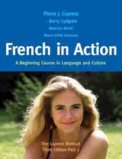 French in Action: A Beginning Course in Language and Culture: The Capretz Method, Third Edition, Part 1 by Pierre J. Capretz