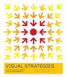 Visual Strategies: A Practical Guide to Graphics for Scientists and Engineers by Felice C. Frankel