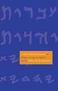 A Social History Of Hebrew: Its Origins Through The Rabbinic Period by William M. Schniedewind