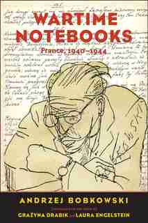 Wartime Notebooks: France, 1940-1944 by Andrzej Bobkowski