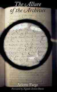 The Allure Of The Archives by ARLETTE FARGE
