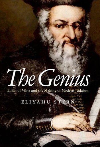 The Genius: Elijah of Vilna and the Making of Modern Judaism by Eliyahu Stern