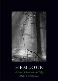 Hemlock: A Forest Giant On The Edge by Anthony D'amato