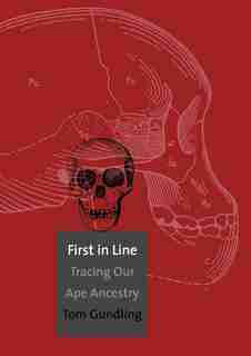First in Line: Tracing Our Ape Ancestry by Tom Gundling