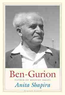 Ben-gurion: Father Of Modern Israel by Anita Shapira