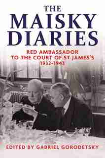 The Maisky Diaries: Red Ambassador To The Court Of St James's, 1932-1943 by Ivan Maisky