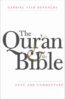 The Qur'an And The Bible: Text And Commentary by Gabriel Said Reynolds