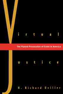 Virtual Justice: The Flawed Prosecution of Crime in America by H. Richard Uviller