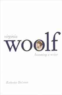 Virginia Woolf: Becoming A Writer by Katherine Dalsimer