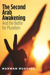The Second Arab Awakening: And The Battle For Pluralism by Marwan Muasher