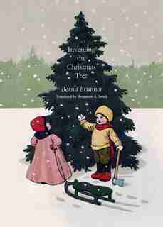 Inventing the Christmas Tree by Bernd Brunner