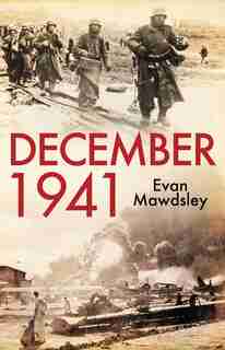 December 1941: Twelve Days that Began a World War by Evan Mawdsley