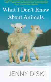 What I Don't Know About Animals by Jenny Diski
