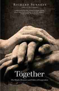 Together: The Rituals, Pleasures And Politics Of Cooperation by Richard Sennett