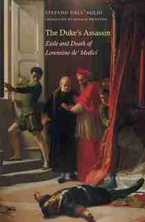 The Duke's Assassin: Exile And Death Of Lorenzino De' Medici by Stefano Dall'aglio