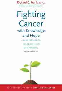Fighting Cancer With Knowledge And Hope: A Guide For Patients, Families, And Health Care Providers by Richard C. Frank