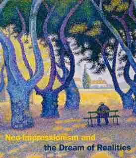 Neo-impressionism And The Dream Of Realities: Painting, Poetry, Music by Cornelia Homburg