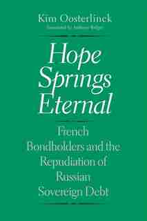 Hope Springs Eternal: French Bondholders And The Repudiation Of Russian Sovereign Debt by Kim Oosterlinck