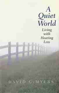 A Quiet World: Living With Hearing Loss by David G. Myers