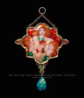 The Arts And Crafts Movement In Scotland: A History by Annette Carruthers