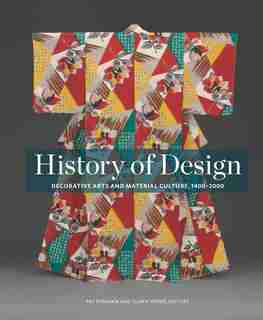 History Of Design: Decorative Arts And Material Culture, 1400-2000 by Pat Kirkham