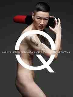 A Queer History Of Fashion: From The Closet To The Catwalk by Valerie Steele