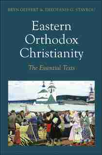 Eastern Orthodox Christianity: The Essential Texts by Bryn Geffert