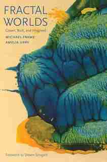 Fractal Worlds: Grown, Built, And Imagined by Michael Frame